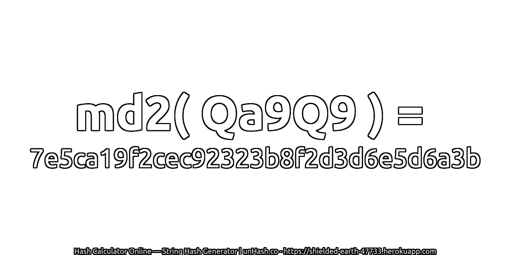 md2( Qa9Q9 ) = 7e5ca19f2cec92323b8f2d3d6e5d6a3b | unHash.co