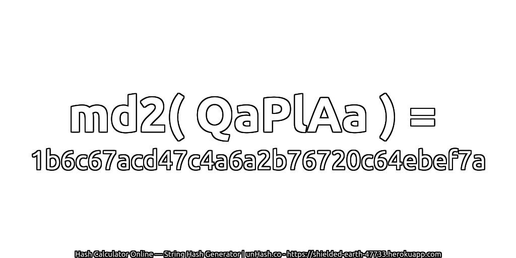 md2( QaPlAa ) = 1b6c67acd47c4a6a2b76720c64ebef7a | unHash.co