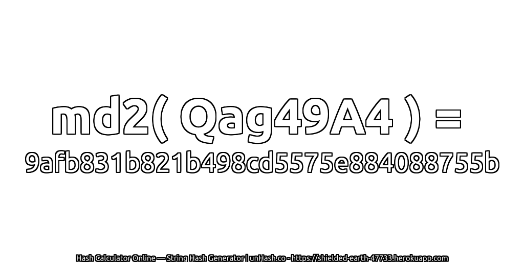 md2( Qag49A4 ) = 9afb831b821b498cd5575e884088755b | unHash.co