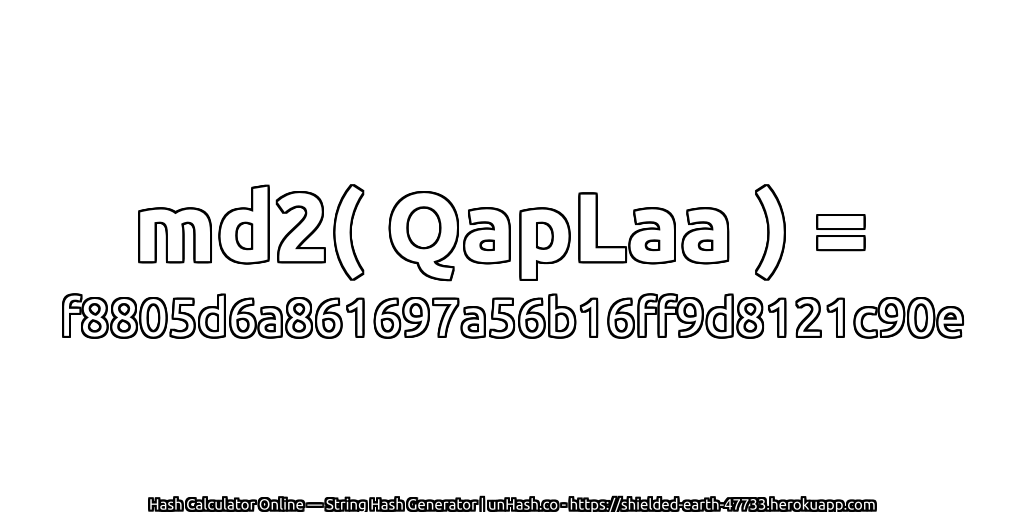 md2( QapLaa ) = f8805d6a861697a56b16ff9d8121c90e | unHash.co