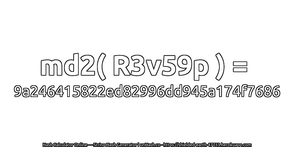 md2( R3v59p ) = 9a246415822ed82996dd945a174f7686 | unHash.co