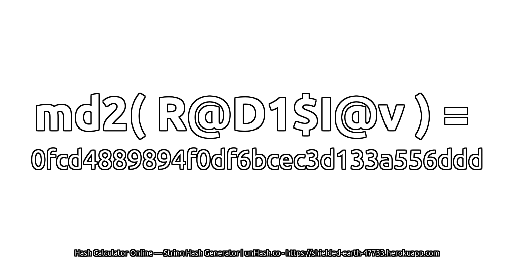 md2( R@D1$I@v ) = 0fcd4889894f0df6bcec3d133a556ddd | unHash.co