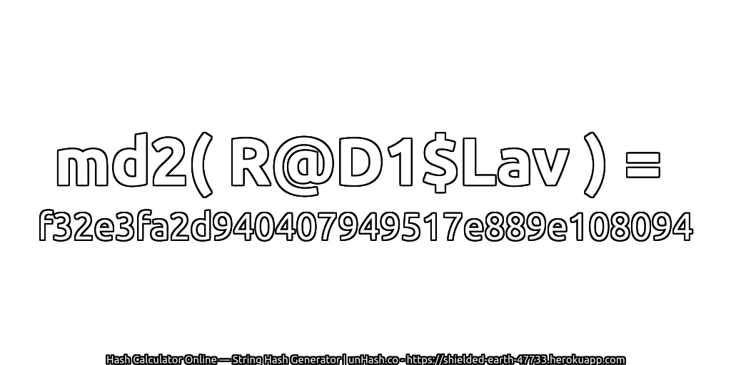 md2( R@D1$Lav ) = f32e3fa2d940407949517e889e108094 | unHash.co