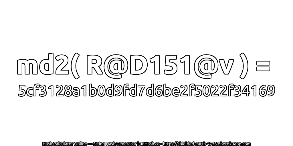 md2( R@D151@v ) = 5cf3128a1b0d9fd7d6be2f5022f34169 | unHash.co