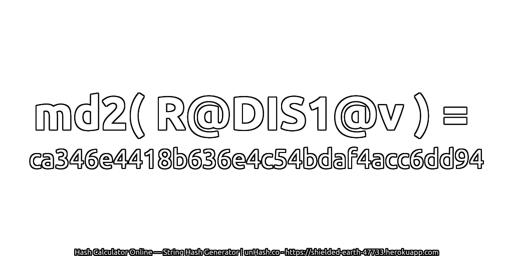 md2( R@DIS1@v ) = ca346e4418b636e4c54bdaf4acc6dd94 | unHash.co