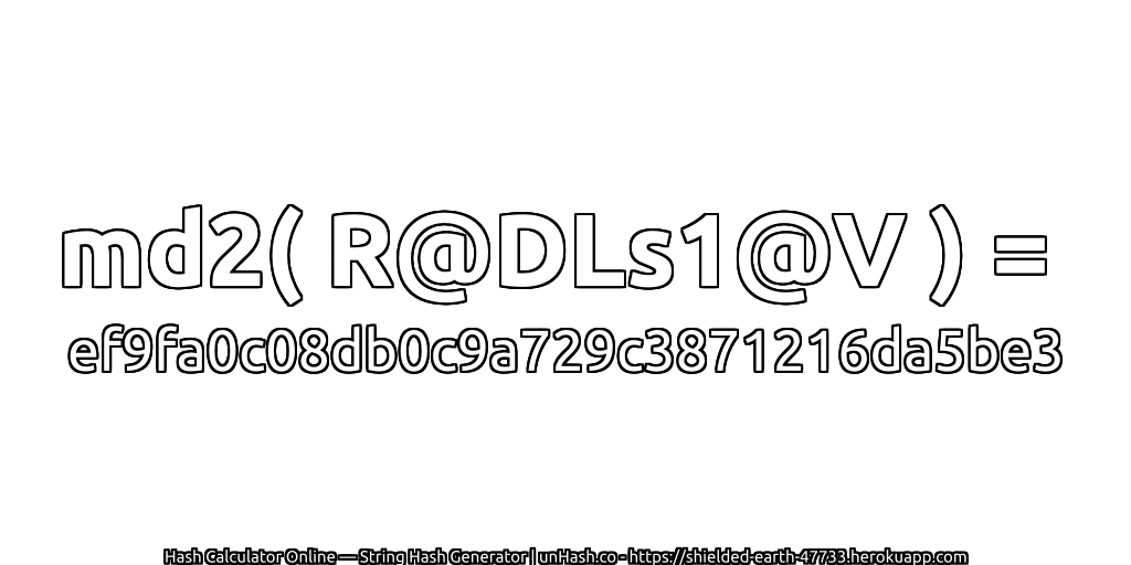 md2( R@DLs1@V ) = ef9fa0c08db0c9a729c3871216da5be3 | unHash.co