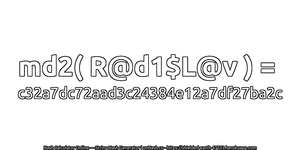 md2( R@d1$L@v ) = c32a7dc72aad3c24384e12a7df27ba2c | unHash.co