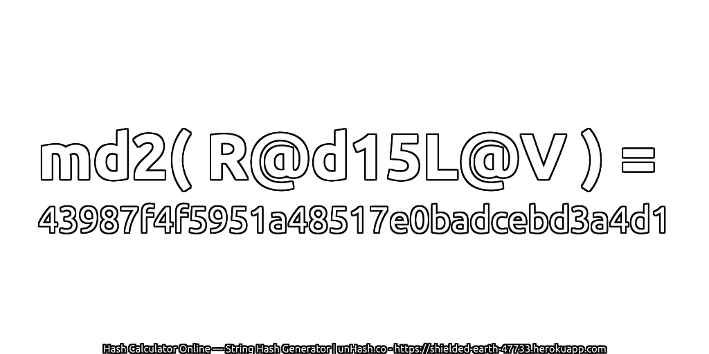 md2( R@d15L@V ) = 43987f4f5951a48517e0badcebd3a4d1 | unHash.co