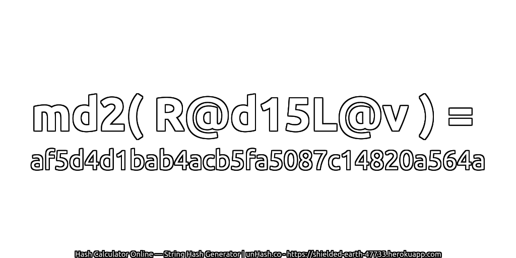 md2( R@d15L@v ) = af5d4d1bab4acb5fa5087c14820a564a | unHash.co