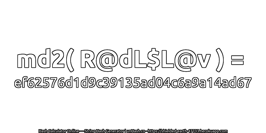 md2( R@dL$L@v ) = ef62576d1d9c39135ad04c6a9a14ad67 | unHash.co