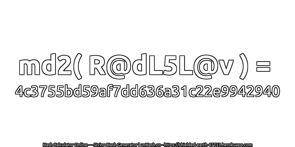 md2( R@dL5L@v ) = 4c3755bd59af7dd636a31c22e9942940 | unHash.co