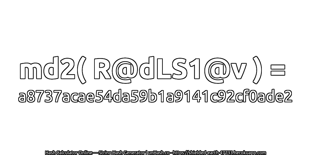 md2( R@dLS1@v ) = a8737acae54da59b1a9141c92cf0ade2 | unHash.co