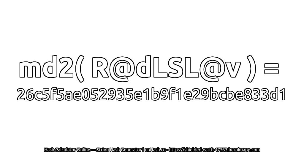 md2( R@dLSL@v ) = 26c5f5ae052935e1b9f1e29bcbe833d1 | unHash.co