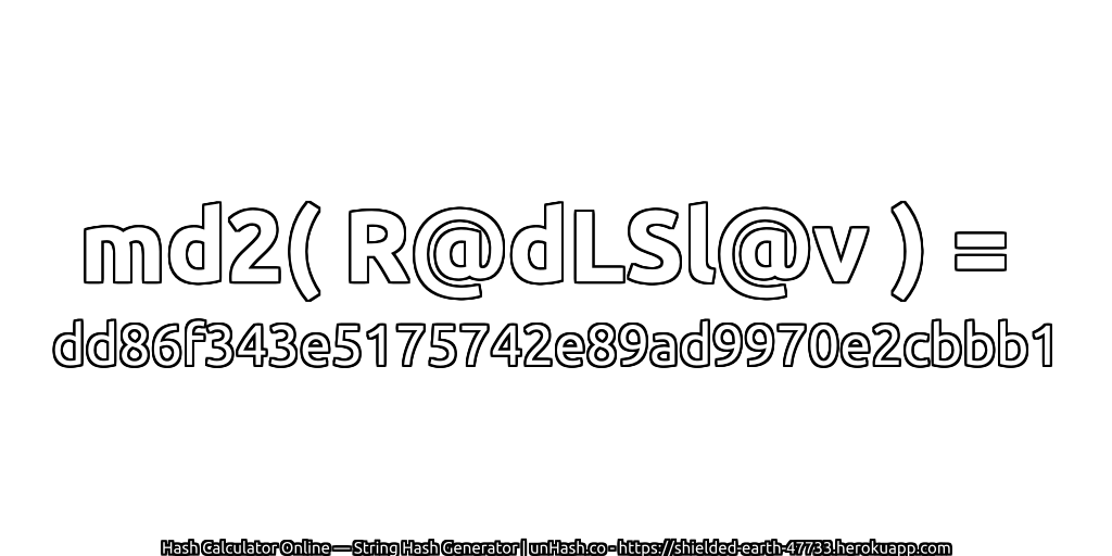 md2( R@dLSl@v ) = dd86f343e5175742e89ad9970e2cbbb1 | unHash.co