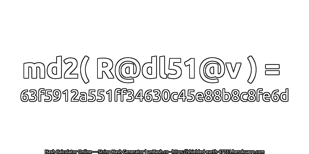md2( R@dl51@v ) = 63f5912a551ff34630c45e88b8c8fe6d | unHash.co
