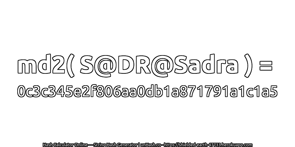 md2( S@DR@Sadra ) = 0c3c345e2f806aa0db1a871791a1c1a5 | unHash.co