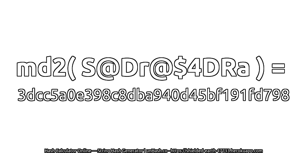 md2( S@Dr@$4DRa ) = 3dcc5a0e398c8dba940d45bf191fd798 | unHash.co