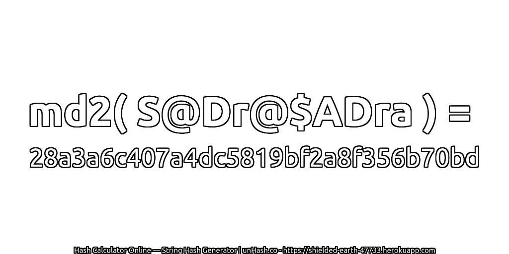 md2( S@Dr@$ADra ) = 28a3a6c407a4dc5819bf2a8f356b70bd | unHash.co