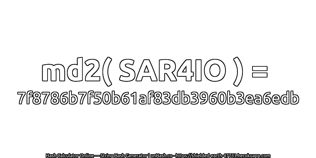 md2( SAR4IO ) = 7f8786b7f50b61af83db3960b3ea6edb | unHash.co