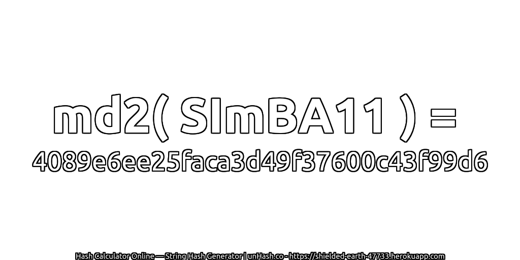 md2( SImBA11 ) = 4089e6ee25faca3d49f37600c43f99d6 | unHash.co
