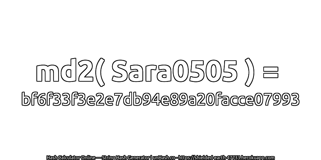 md2( Sara0505 ) = bf6f33f3e2e7db94e89a20facce07993 | unHash.co