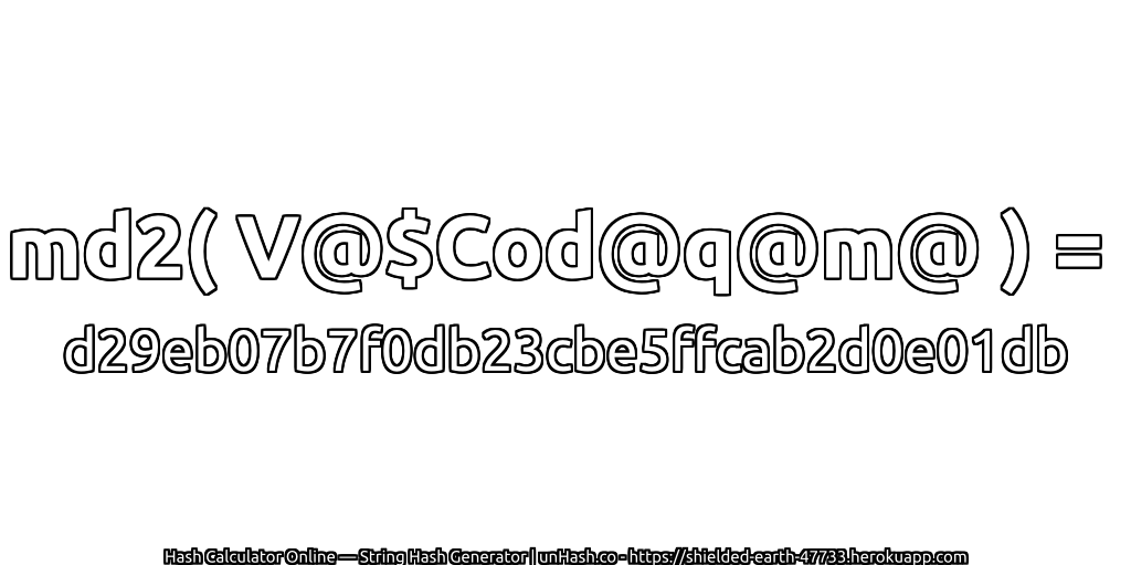 md2( V@$Cod@q@m@ ) = d29eb07b7f0db23cbe5ffcab2d0e01db | unHash.co