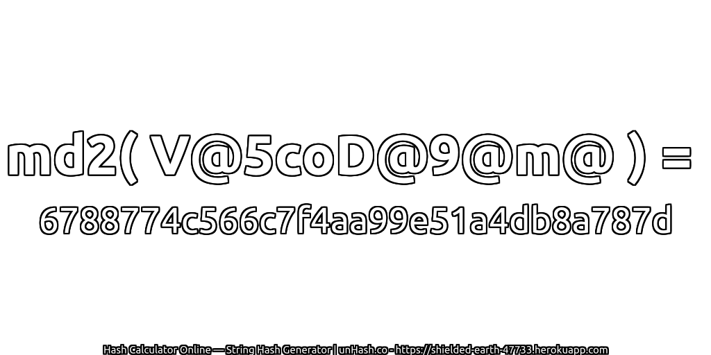 md2( V@5coD@9@m@ ) = 6788774c566c7f4aa99e51a4db8a787d | unHash.co