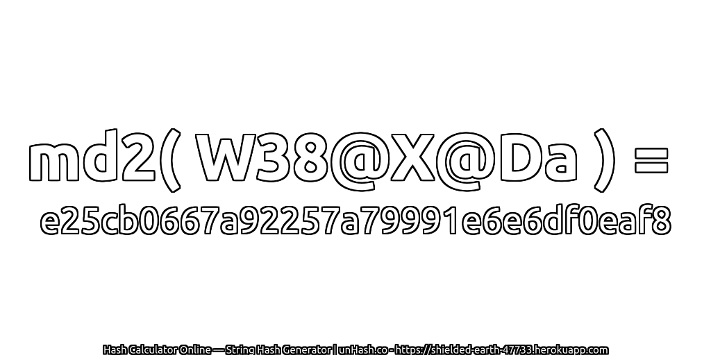 md2( W38@X@Da ) = e25cb0667a92257a79991e6e6df0eaf8 | unHash.co