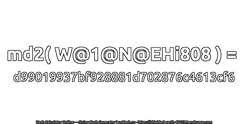 md2( W@1@N@EHi808 ) = d99019937bf928881d702876c4613cf6 | unHash.co