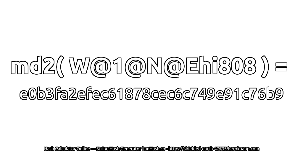 md2( W@1@N@Ehi808 ) = e0b3fa2efec61878cec6c749e91c76b9 | unHash.co