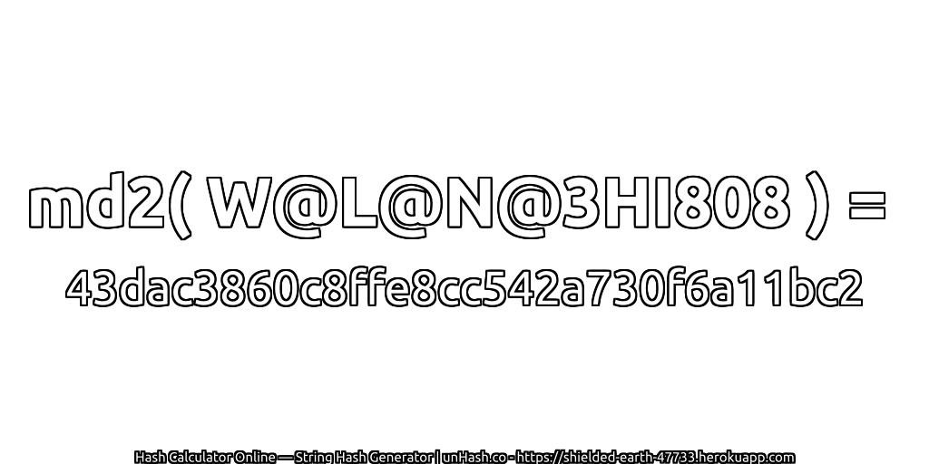 md2( W@L@N@3HI808 ) = 43dac3860c8ffe8cc542a730f6a11bc2 | unHash.co