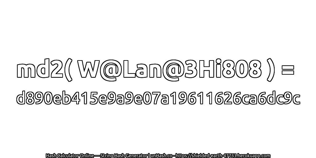 md2( W@Lan@3Hi808 ) = d890eb415e9a9e07a19611626ca6dc9c | unHash.co