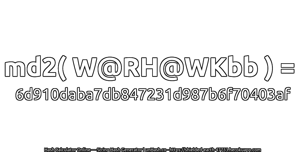 md2( W@RH@WKbb ) = 6d910daba7db847231d987b6f70403af | unHash.co
