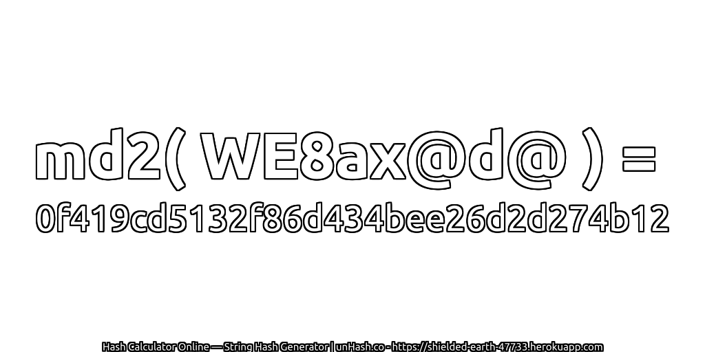 md2( WE8ax@d@ ) = 0f419cd5132f86d434bee26d2d274b12 | unHash.co