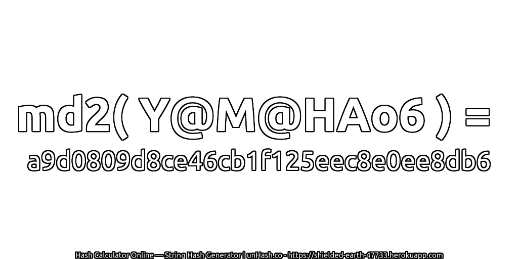 md2( Y@M@HAo6 ) = a9d0809d8ce46cb1f125eec8e0ee8db6 | unHash.co