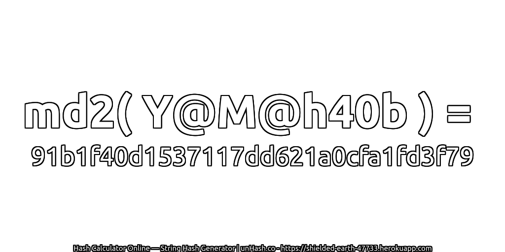 md2( Y@M@h40b ) = 91b1f40d1537117dd621a0cfa1fd3f79 | unHash.co