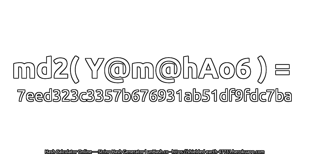 md2( Y@m@hAo6 ) = 7eed323c3357b676931ab51df9fdc7ba | unHash.co