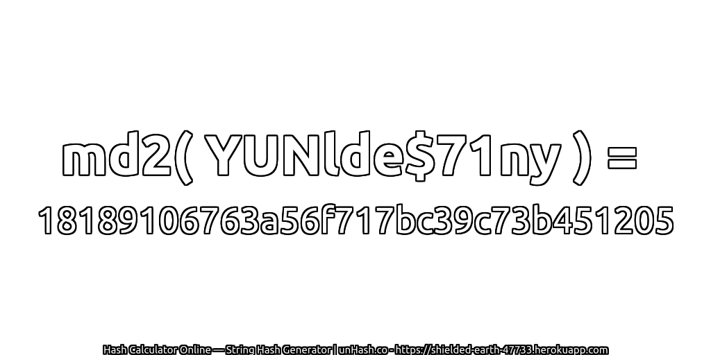 md2( YUNlde$71ny ) = 18189106763a56f717bc39c73b451205 | unHash.co