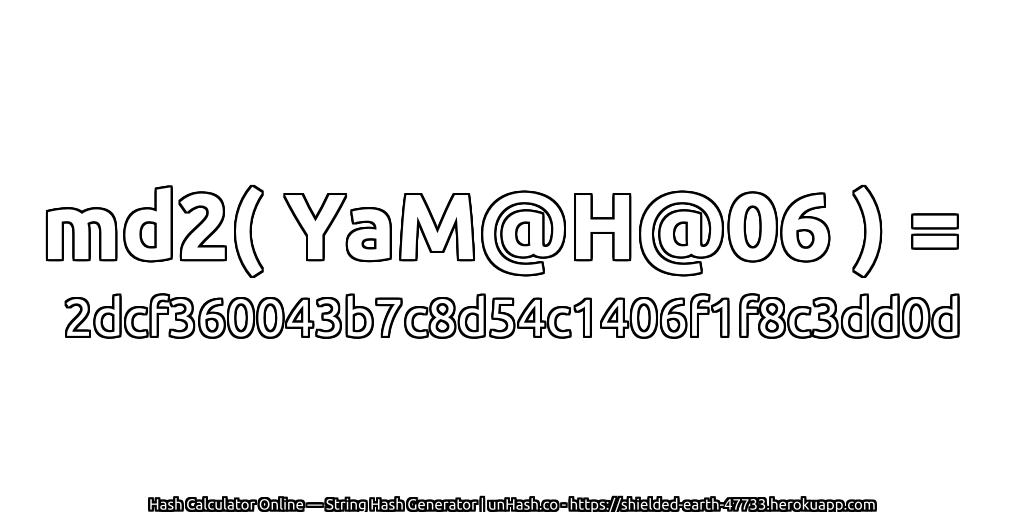 md2( YaM@H@06 ) = 2dcf360043b7c8d54c1406f1f8c3dd0d | unHash.co