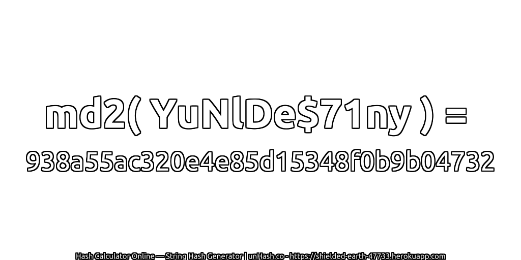 md2( YuNlDe$71ny ) = 938a55ac320e4e85d15348f0b9b04732 | unHash.co