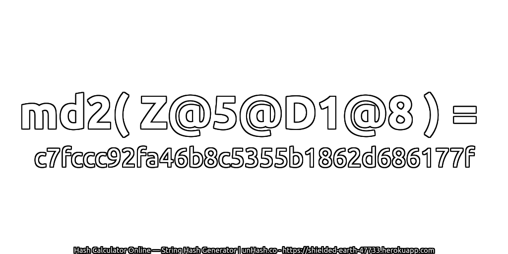 md2( Z@5@D1@8 ) = c7fccc92fa46b8c5355b1862d686177f | unHash.co
