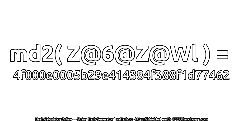 md2( Z@6@Z@Wl ) = 4f000e0005b29e414384f388f1d77462 | unHash.co