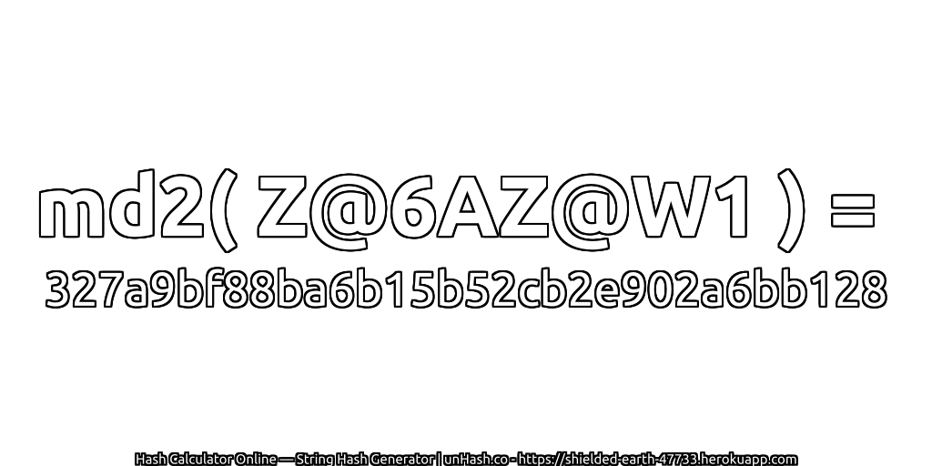 md2( Z@6AZ@W1 ) = 327a9bf88ba6b15b52cb2e902a6bb128 | unHash.co