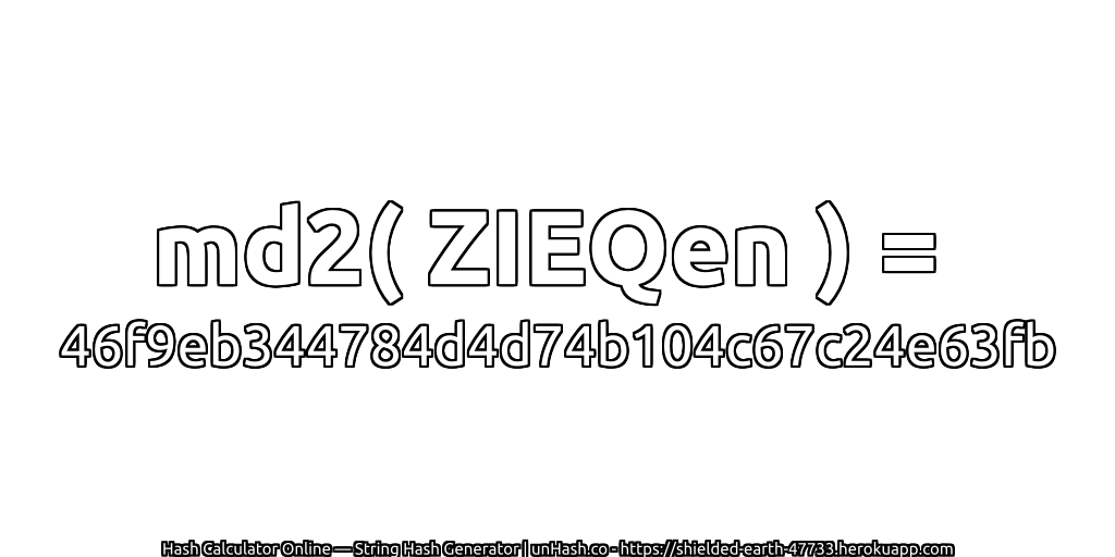 md2( ZIEQen ) = 46f9eb344784d4d74b104c67c24e63fb | unHash.co