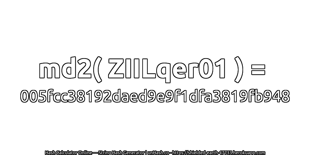 md2( ZIILqer01 ) = 005fcc38192daed9e9f1dfa3819fb948 | unHash.co