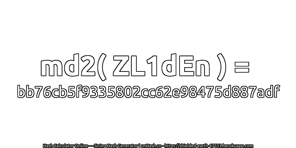 md2( ZL1dEn ) = bb76cb5f9335802cc62e98475d887adf | unHash.co