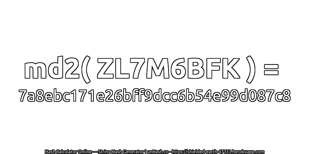 md2( ZL7M6BFK ) = 7a8ebc171e26bff9dcc6b54e99d087c8 | unHash.co