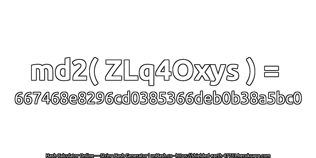 md2( ZLq4Oxys ) = 667468e8296cd0385366deb0b38a5bc0 | unHash.co