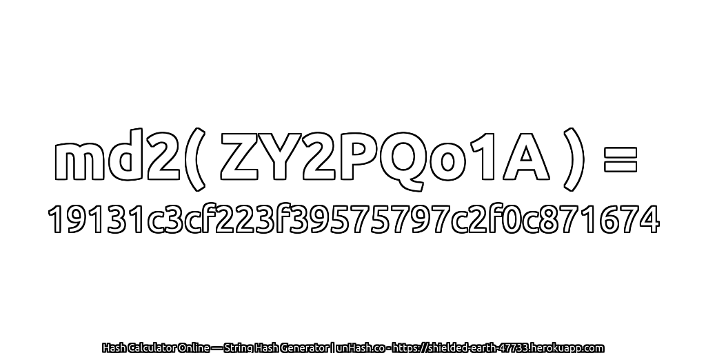 md2( ZY2PQo1A ) = 19131c3cf223f39575797c2f0c871674 | unHash.co