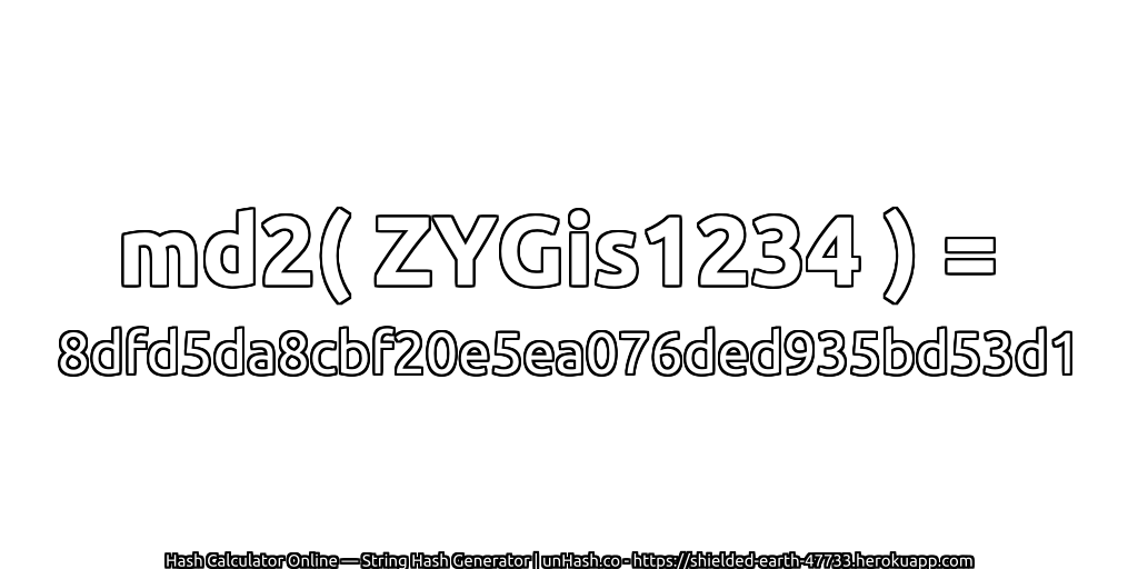 md2( ZYGis1234 ) = 8dfd5da8cbf20e5ea076ded935bd53d1 | unHash.co